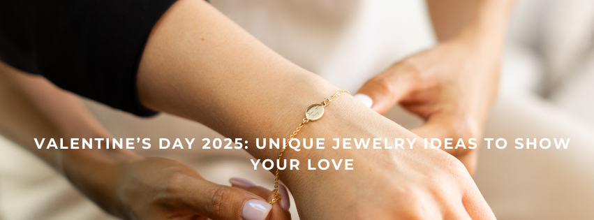 Valentine’s Day 2025: Unique Jewelry Ideas to Show Your Love