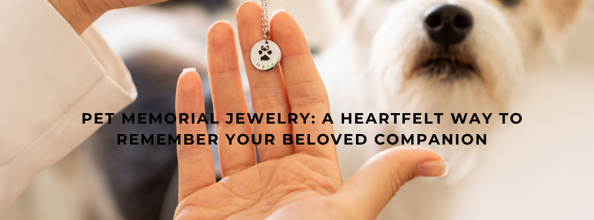 Pet Memorial Jewelry: A Heartfelt Way to Remember Your Beloved Companion